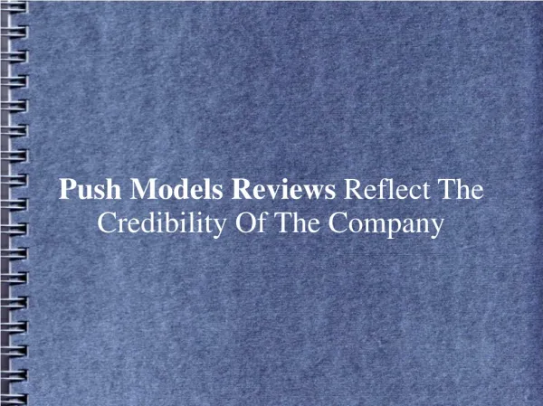 Push Models Reviews Reflect The Credibility Of The Company