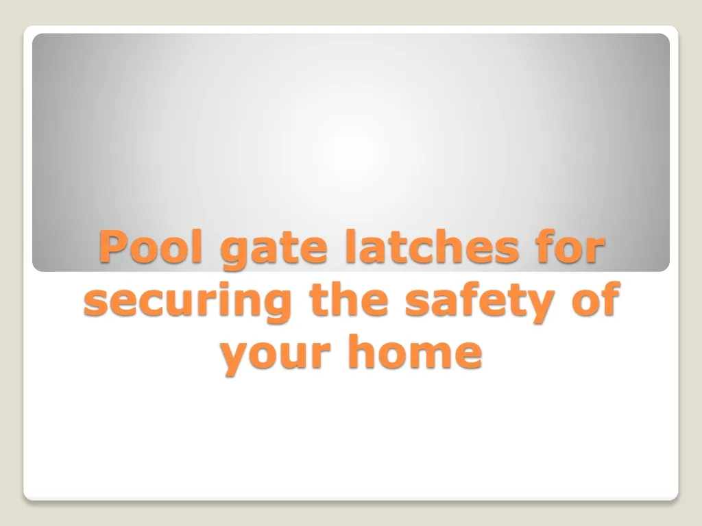 pool gate latches for securing the safety of your home