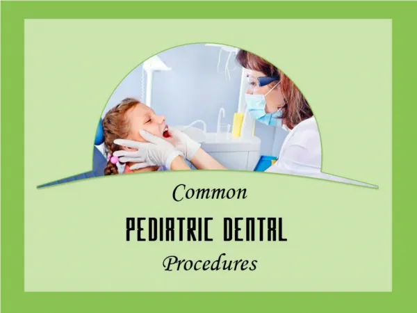 Common dental procedures by pediatric dentist in San Diego