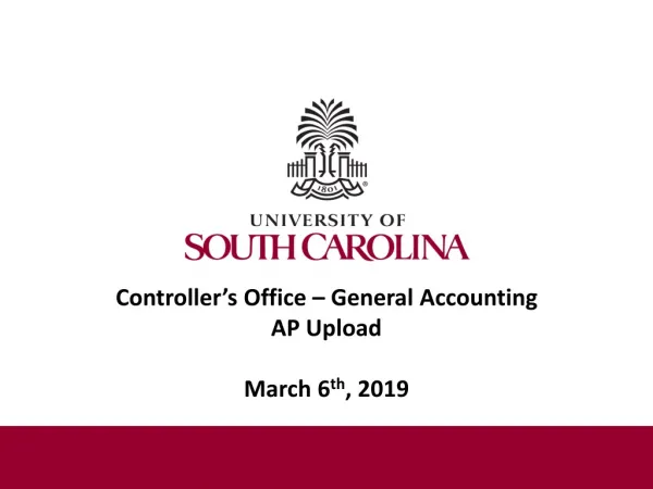Controller’s Office – General Accounting AP Upload March 6 th , 2019