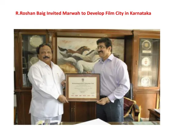 R.Roshan Baig Invited Marwah to Develop Film City in Karnata