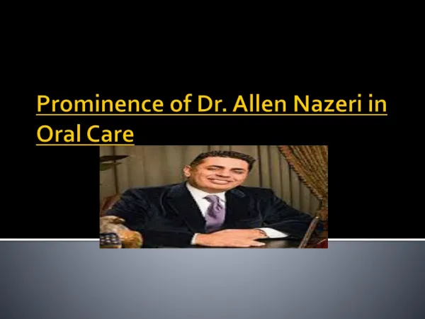Prominence of Dr. Allen Nazeri in Oral Care