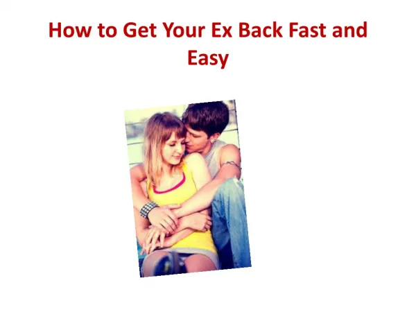 How to Get Your Ex Back Fast and Easy