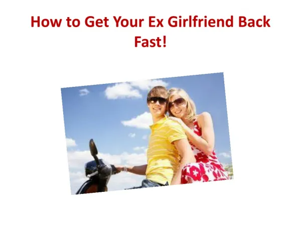 How to Get Your Ex Girlfriend Back Fast!