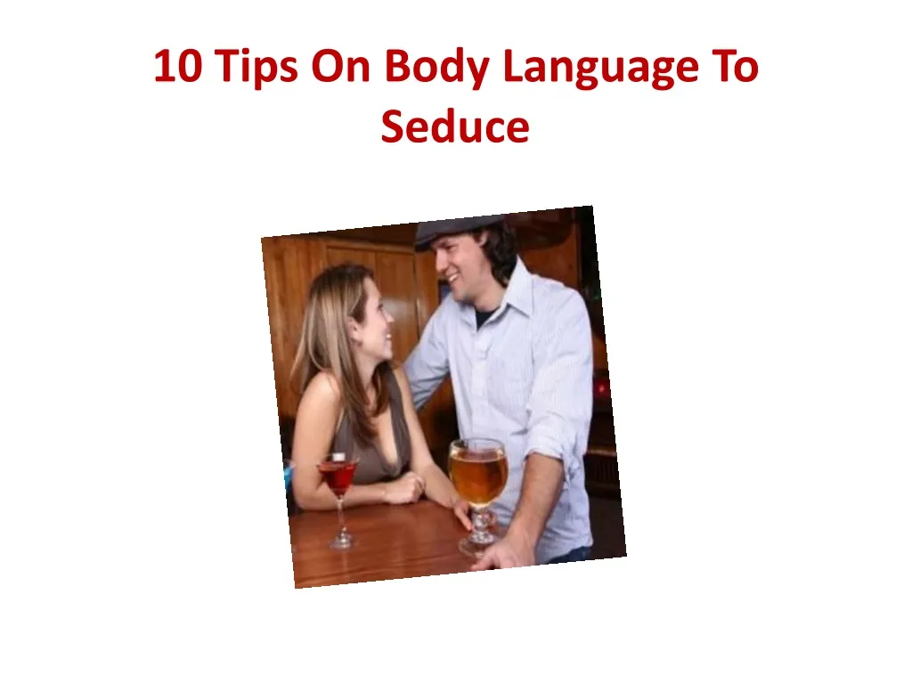 10 tips on body language to seduce