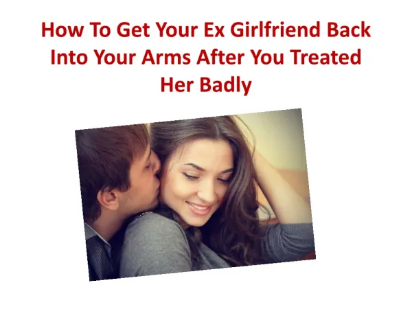 How To Get Your Ex Girlfriend Back Into Your Arms After You