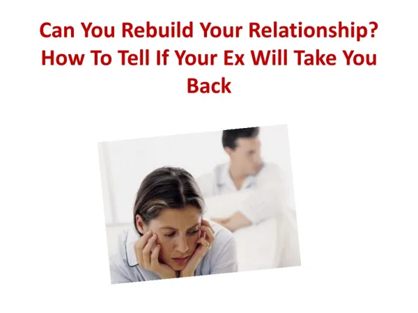 Can You Rebuild Your Relationship? How To Tell If Your Ex