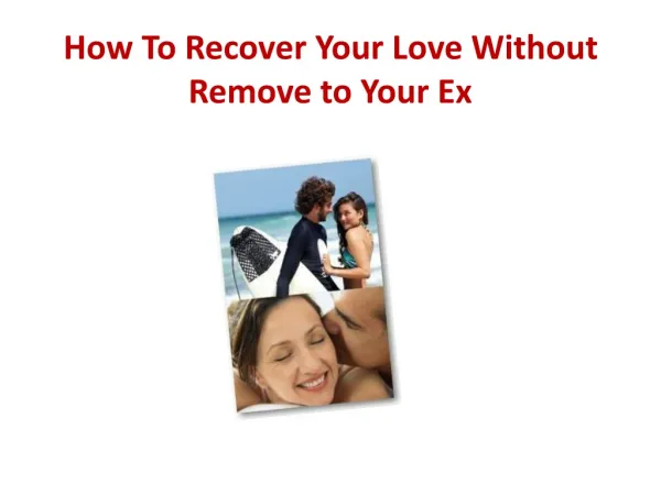How To Recover Your Love Without Remove to Your Ex