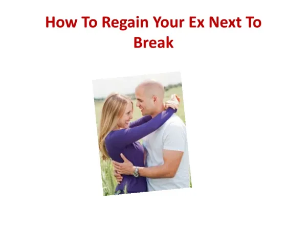 How To Regain Your Ex Next To Break