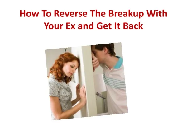 How To Reverse The Breakup With Your Ex and Get It Back