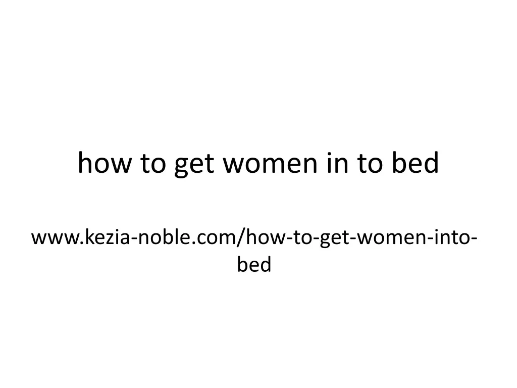 how to get women in to bed