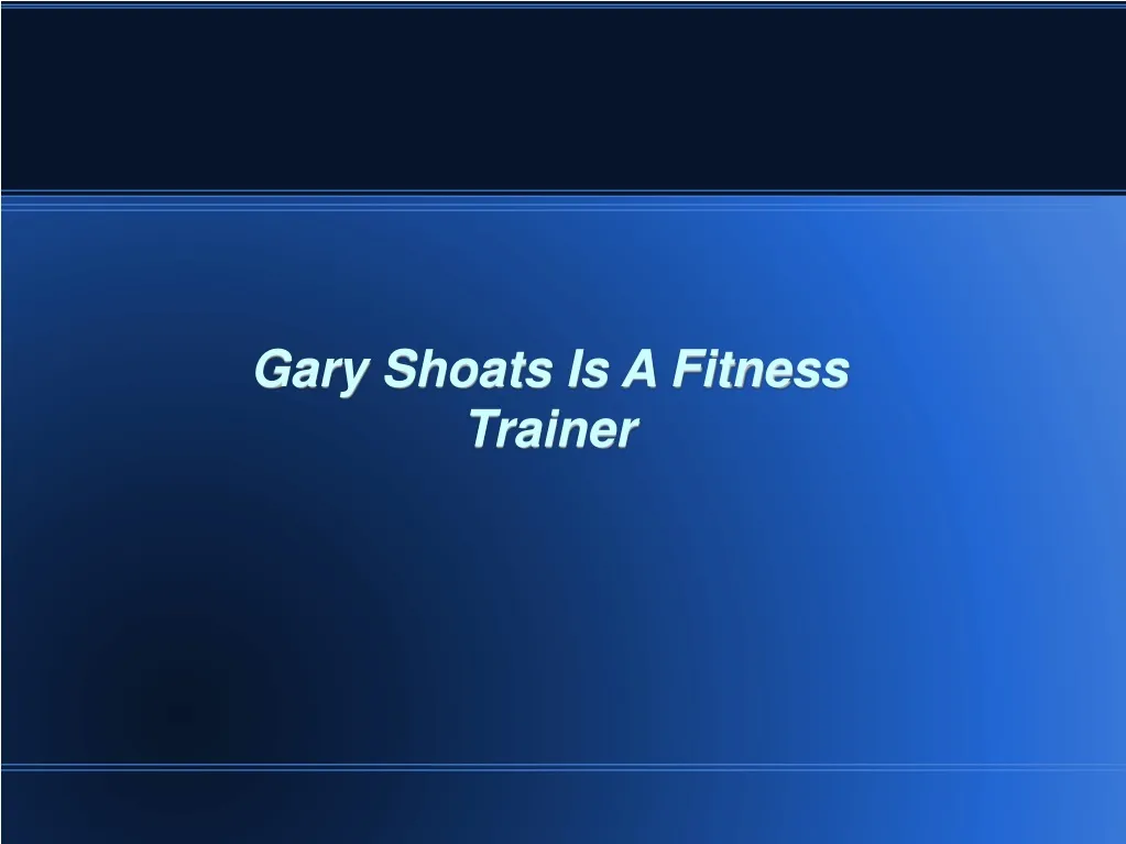 gary shoats is a fitness trainer