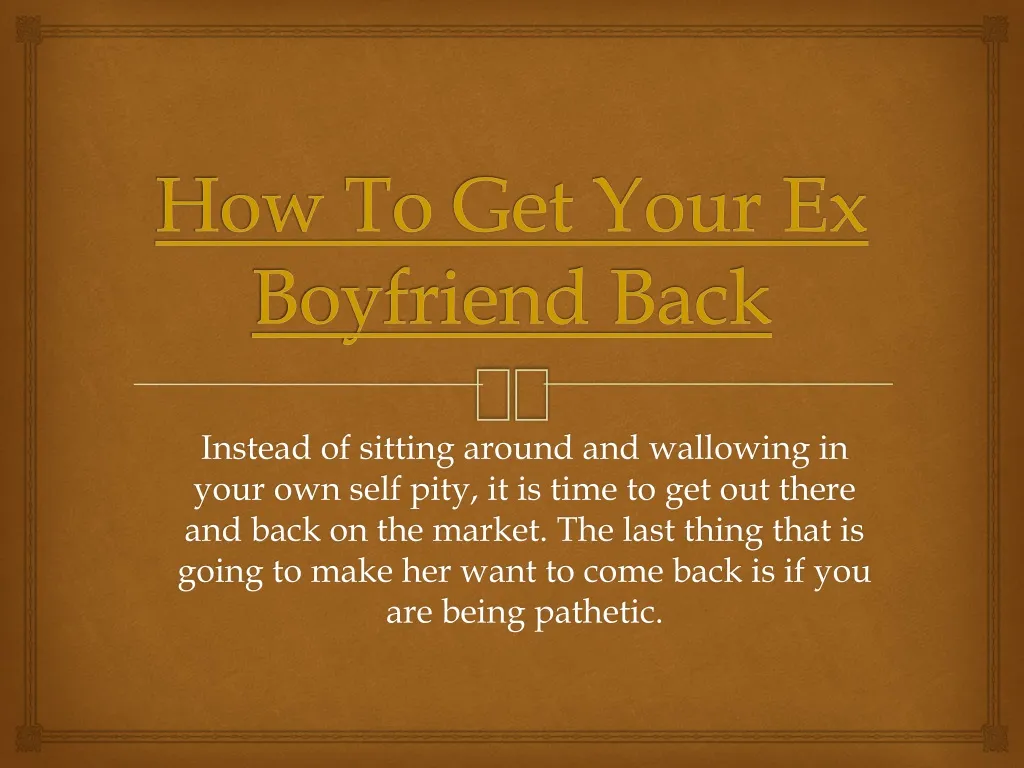 how to get your ex boyfriend back