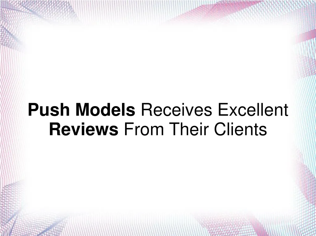 push models receives excellent reviews from their