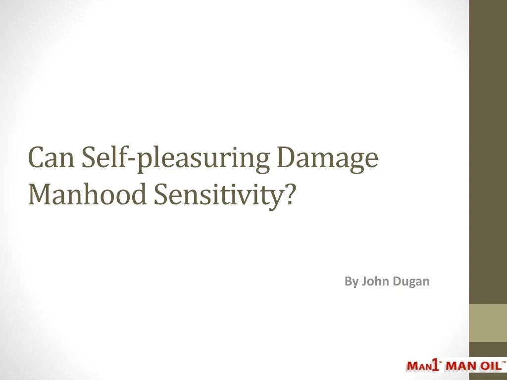 can self pleasuring damage manhood sensitivity