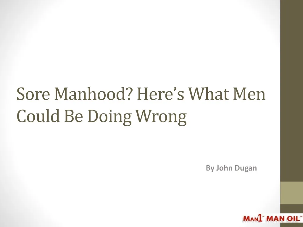sore manhood here s what men could be doing wrong