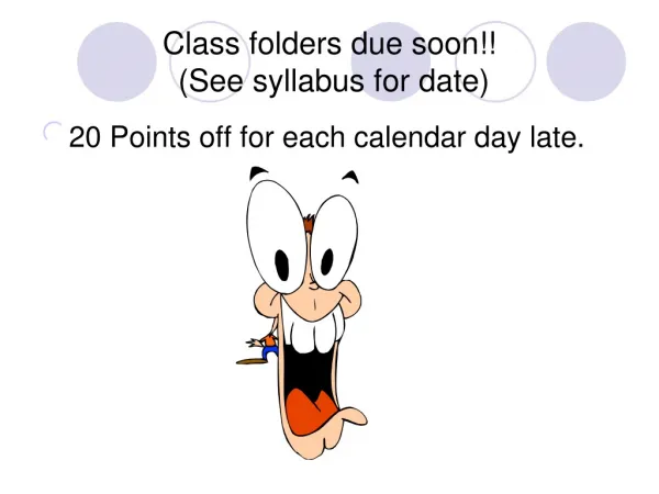 Class folders due soon!! (See syllabus for date)