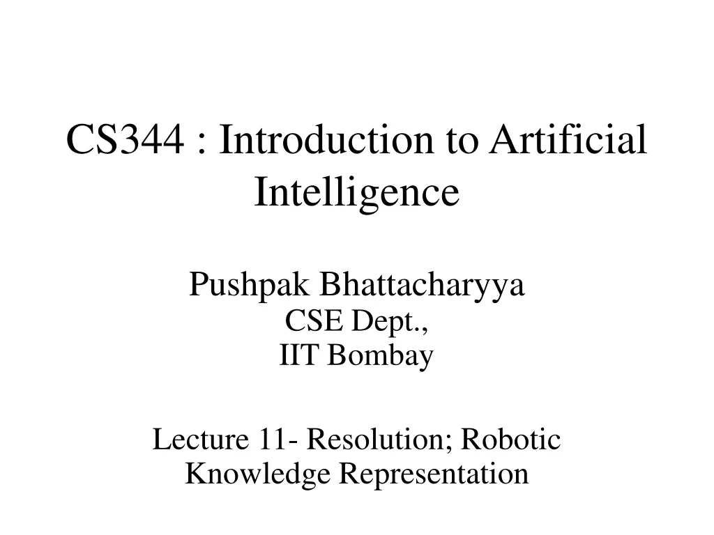 pushpak bhattacharyya cse dept iit bombay lecture 11 resolution robotic knowledge representation