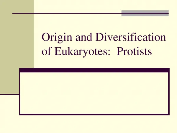 Origin and Diversification of Eukaryotes: Protists