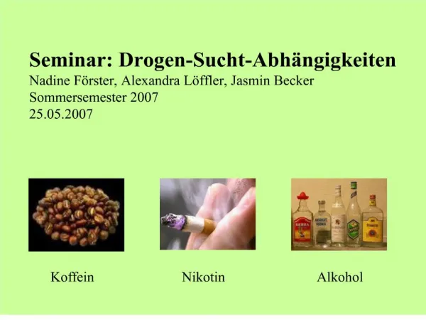 seminar: drogen-sucht-abh ngigkeiten nadine f rster, alexandra l ffler, jasmin becker sommersemester 2007 25.05.2007