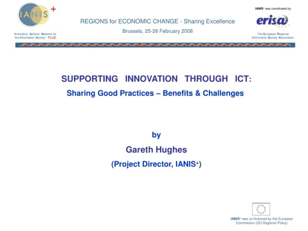 SUPPORTING INNOVATION THROUGH ICT : Sharing Good Practices – Benefits &amp; Challenges  by