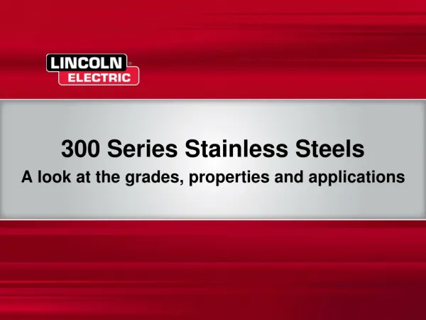 300 Series Stainless Steels A look at the grades, properties and applications