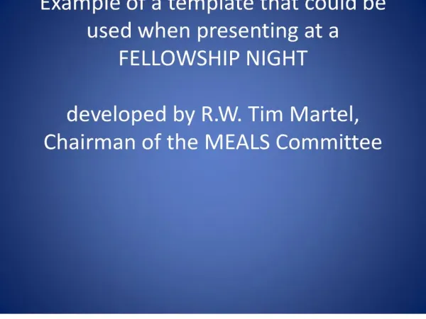 example of a template that could be used when presenting at a fellowship night developed by r.w. tim martel, chairman o