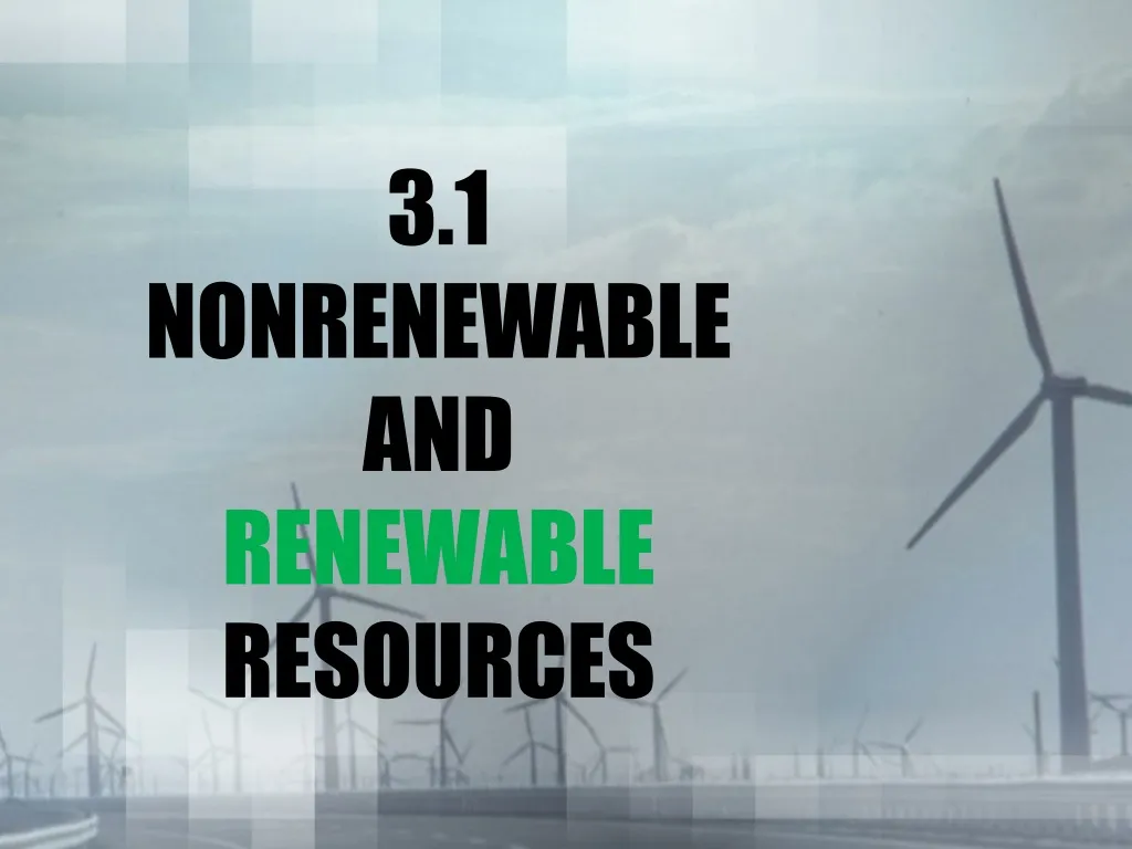 3 1 nonrenewable and renewable resources