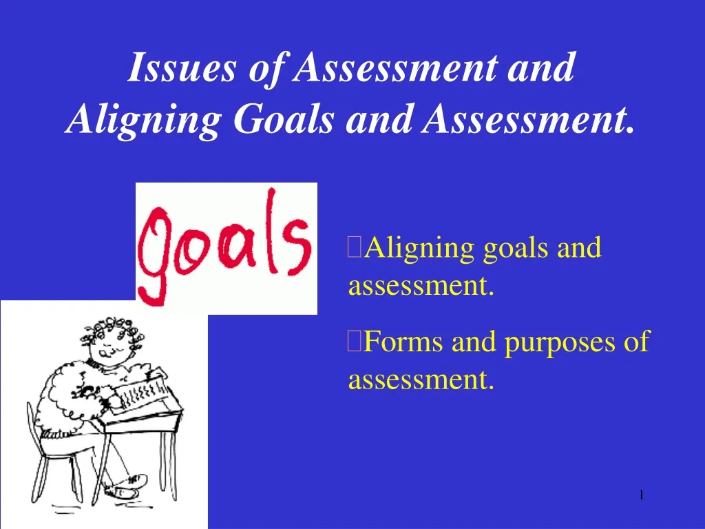 issues of assessment and aligning goals and assessment