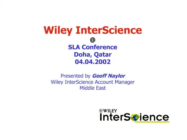 wiley interscience sla conference doha, qatar 04.04.2002 presented by geoff naylor wiley interscience account manage