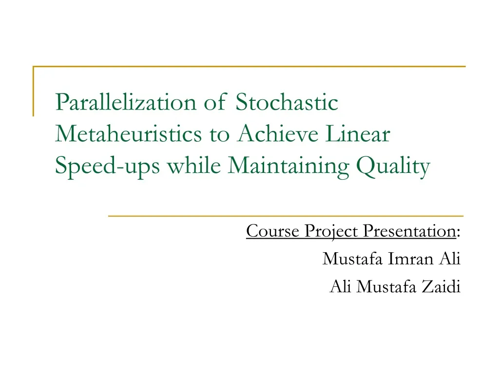 parallelization of stochastic metaheuristics to achieve linear speed ups while maintaining quality