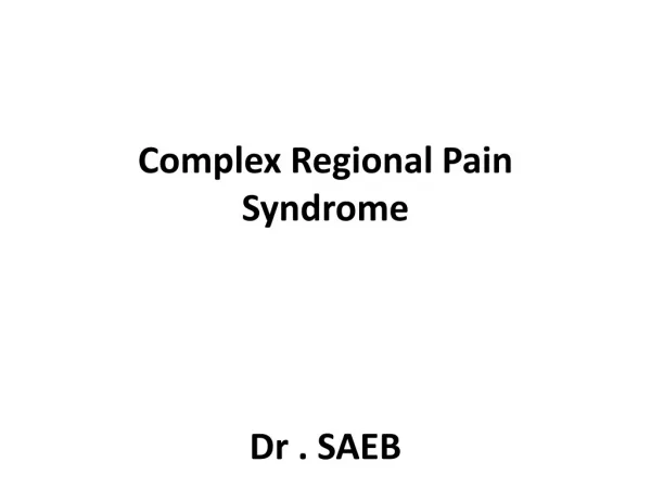Complex Regional Pain Syndrome Dr . SAEB