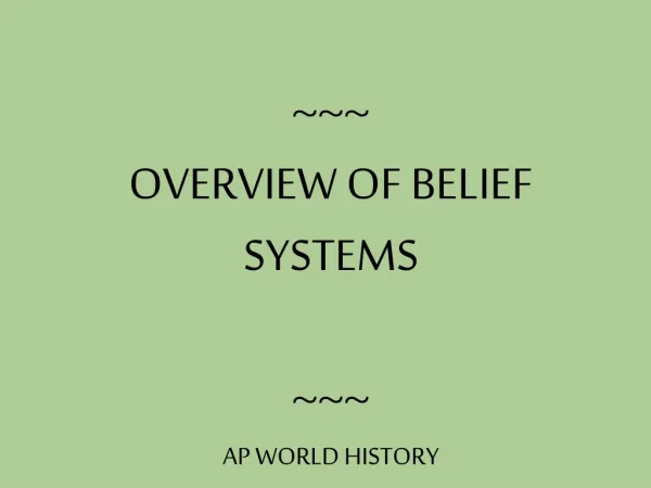 ~~~ OVERVIEW OF BELIEF SYSTEMS ~~~ AP WORLD HISTORY