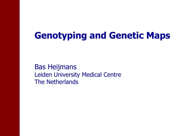 Genotyping and Genetic Maps Bas Heijmans Leiden University Medical Centre The Netherlands