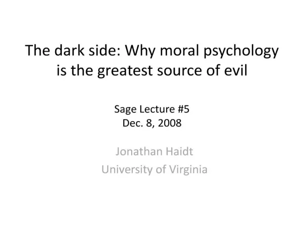 the dark side: why moral psychology is the greatest source of evil sage lecture 5 dec. 8, 2008