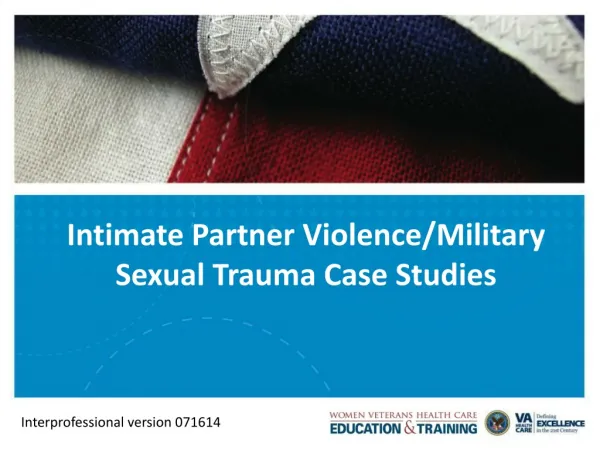 Intimate Partner Violence/Military Sexual Trauma Case Studies