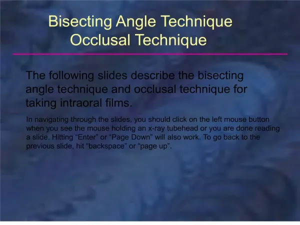 the following slides describe the bisecting angle technique and occlusal technique for taking intraoral films.