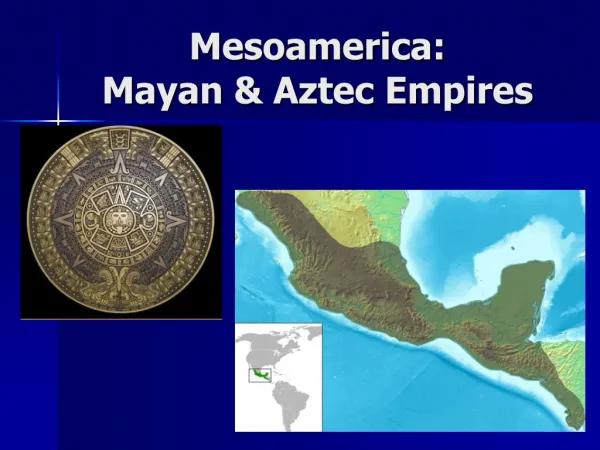Mesoamerica: Mayan &amp; Aztec Empires