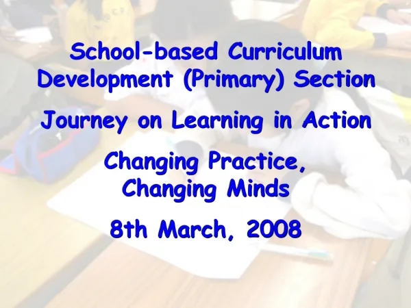 School-based Curriculum Development (Primary) Section Journey on Learning in Action