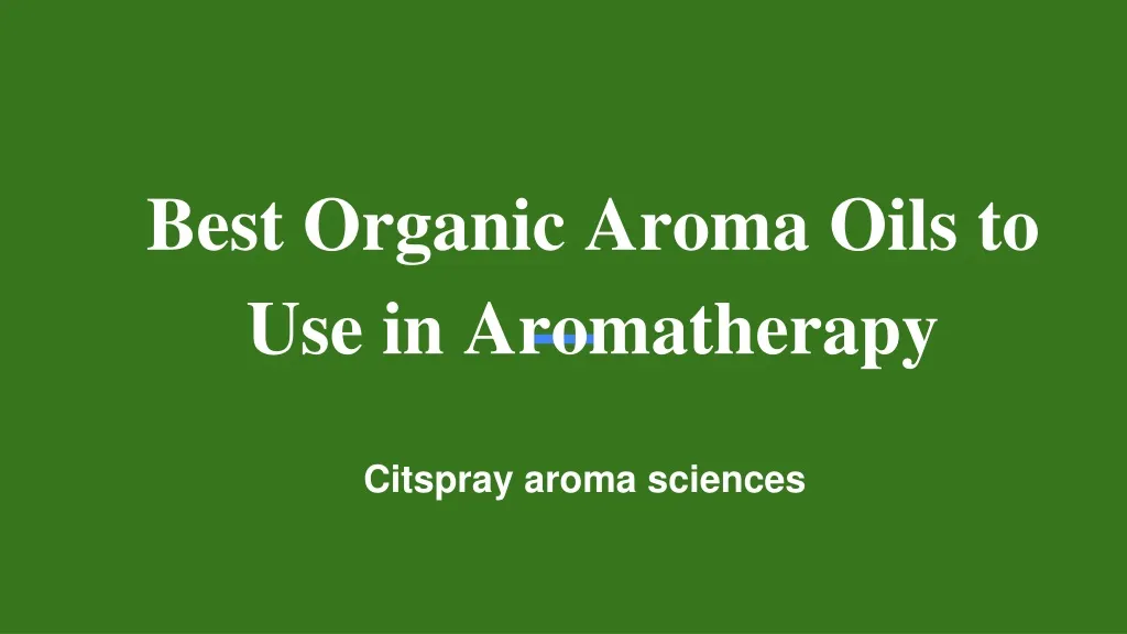 best organic aroma oils to use in aromatherapy