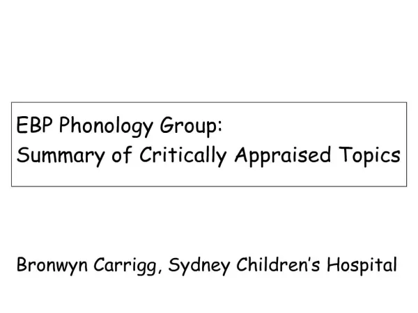ebp phonology group: summary of critically appraised topics bronwyn carrigg, sydney children s hospital