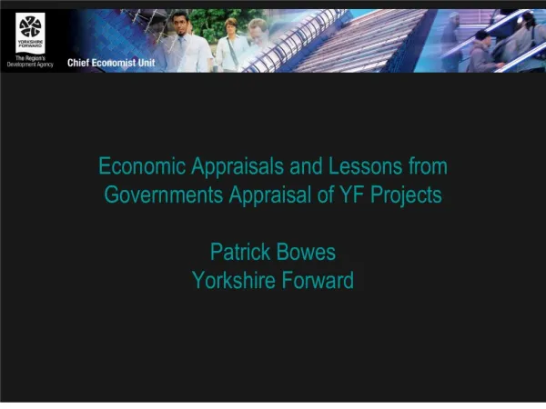 economic appraisals and lessons from governments appraisal of yf projects patrick bowes yorkshire forward