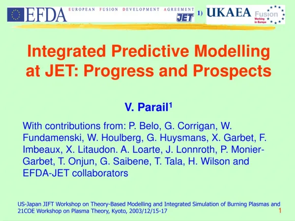 Integrated Predictive Modelling at JET: Progress and Prospects V. Parail 1