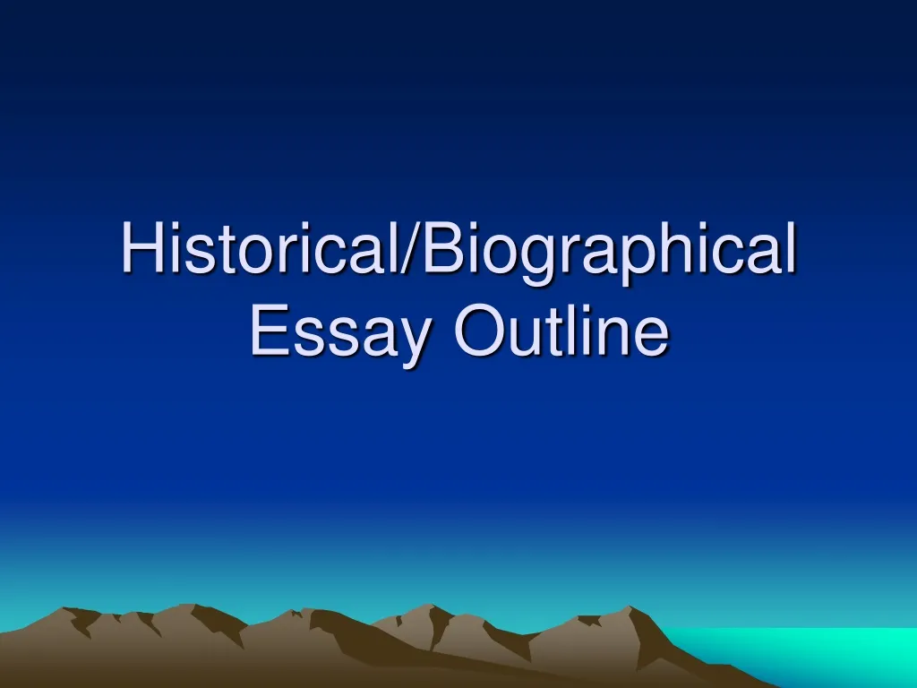 historical biographical essay outline