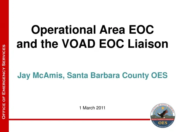 Operational Area EOC and the VOAD EOC Liaison Jay McAmis, Santa Barbara County OES