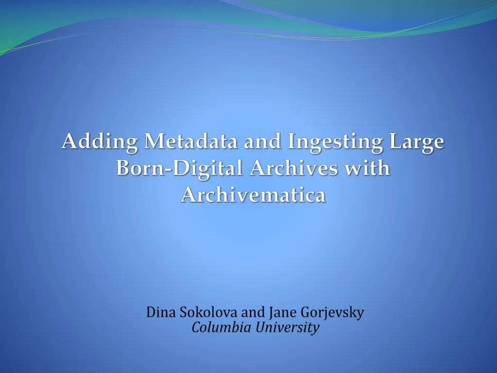 adding metadata and ingesting large born digital archives with archivematica