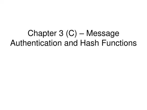 Chapter 3 (C) – Message Authentication and Hash Functions