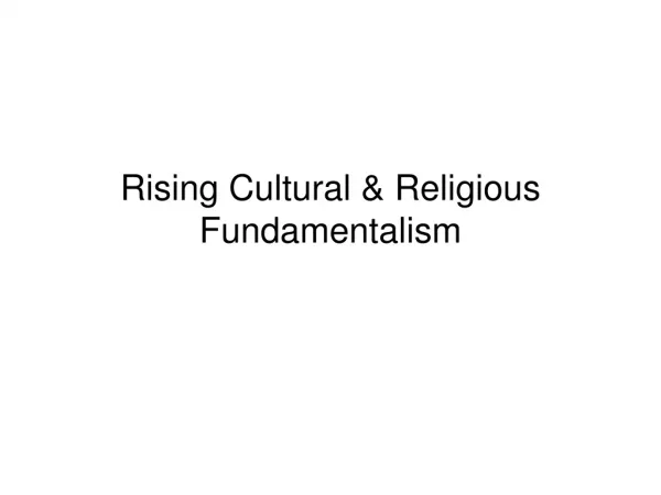 Rising Cultural &amp; Religious Fundamentalism
