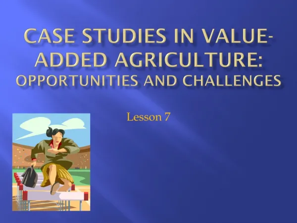 Case Studies in Value-added Agriculture: Opportunities and Challenges