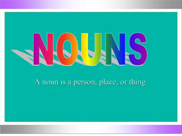 a noun is a person, place, or thing.
